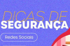 DICAS DE SEGURANÇA: REDES SOCIAIS